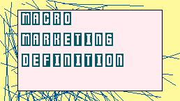 MacroMarketingDefinition